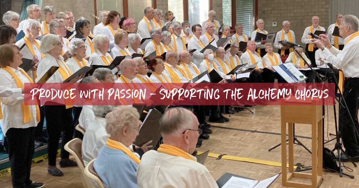 Produce with passion - Supporting the Alchemy Chorus